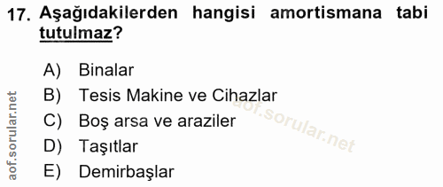17. soru: Aşağıdakilerden hangisi amortismana tabi tutulmaz? A) Binalar rular.net B) Tesis Makine ve Cihazlar C) Boş arsa ve ar…