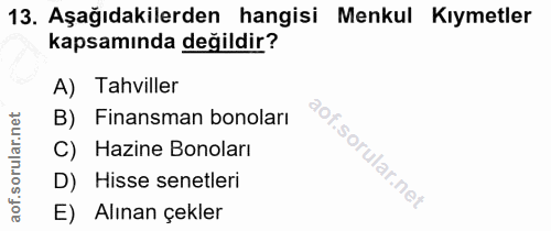 13. soru: Aşağıdakilerden hangisi Menkul Kıymetler kapsamında değildir? A) Tahviller B) Finansman bonoları C) Hazine Bonoları D…