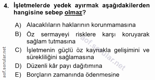 4. soru: İşletmelerde yedek ayırmak aşağıdakilerden hangisine sebep olmaz? A) Alacaklıların haklarının korunmamasına B) Öz ser…