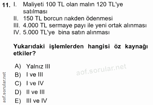 11. soru: 1. Maliyeti 100 TL olan malın 120 TL'ye satılması II. 150 TL borcun nakden ödenmesi III. 4.000 TL sermaye payı ile ye…