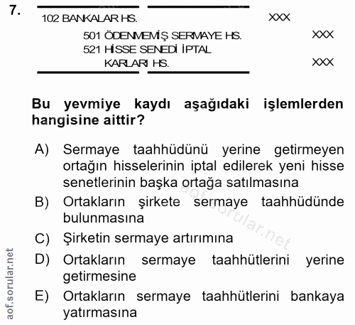 7. soru: 102 BANKALAR HS. xXX 501 ÖDENMEMİŞ SERMAYE HS. xxx 521 HİSSE SENEDI IPTAL KARLARI HS. XXX Bu yevmiye kaydı aşağıdaki…