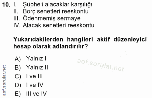10. soru: 1. Şüpheli alacaklar karşılığı Il. Borç senetleri reeskontu III. Odenmemiş sermaye IV. Alacak senetleri reeskontu Yuk…
