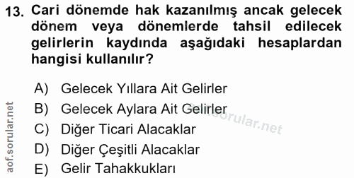 13. soru: Cari dönemde hak kazanılmış ancak gelecek dönem veya dönemlerde tahsil edilecek gelirlerin kaydında aşağıdaki hesapla…