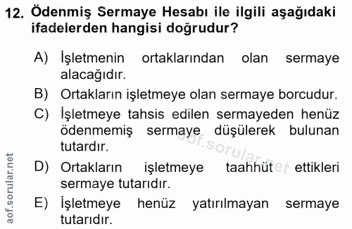 12. soru: Ödenmiş Sermaye Hesabı ile ilgili aşağıdaki ifadelerden hangisi doğrudur? A) Işletmenin ortaklarından olan sermaye al…