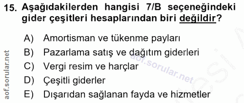 15. soru: Aşağıdakilerden hangisi 7/B seçeneğindeki gider çeşitleri hesaplarından biri değildir? A) Amortisman ve tükenme payla…