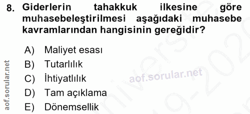 8. soru: Giderlerin tahakkuk ilkesine göre muhasebeleştirilmesi aşağıdaki muhasebe kavramlarından hangisinin gereğidir? A) Mal…