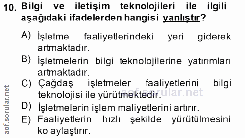 10. soru: Bilgi ve iletışim teknolojileri ile ilgili aşağıdaki ifadelerden hangisi yanlıştır? A) İşletme faaliyetlerindeki yeri…