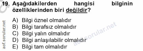 19. soru: Aşağıdakilerden hangisi bilginin özelliklerinden biri değildir? A) Bilgi öznel olmalıdır B) Bilgi tarafsız olmalıdır…