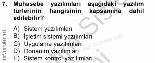 7. soru: Muhasebe yazılımları aşağıdaki yazılım türlerinin hangisinin kapsamına dahil edilebilir? A) Sistem yazılımları B) İşl…
