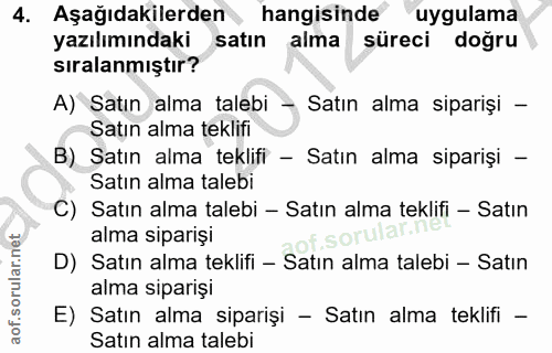 4. soru: Aşağıdakilerden hangisinde uygulama yazılımındaki satın alma süreci dogru sıralanmıştır? A) Satın alma talebi - Satın…