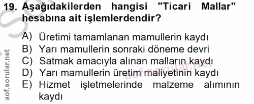 19. soru: Aşağıdakilerden hangisi "Ticari Mallar" hesabına ait işlemlerdendir? A) Üretimi tamamlanan mamullerin kaydı B) Yarı m…