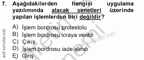 7. soru: Aşağıdakilerden hangisi uygulama yazılımında alacak senetleri üzerinde yapılan işlemlerden biri değildir? A) İşlem bo…