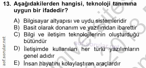 13. soru: Aşağıdakilerden hangisi, teknoloji tanımına uygun bir ifadedir? A) Bilgisayar altyapısı ve uydu sistemleridir B) Basi…