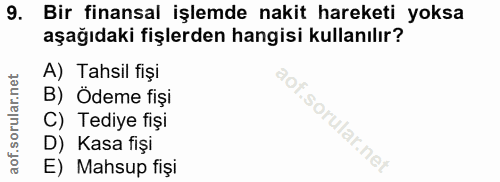 9. soru: Bir finansal işlemde nakit hareketi yoksa aşağıdaki fişlerden hangisi kullanılır? A) Tahsil fişi B) Ödeme fişi C) Ted…