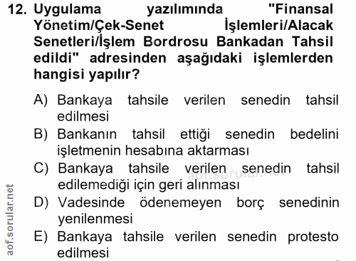 12. soru: Uygulama yazılımında "Finansal Yönetim/Çek-Senet İşlemleri/Alacak Senetleri/işlem Bordrosu Bankadan Tahsil edildi" ad…