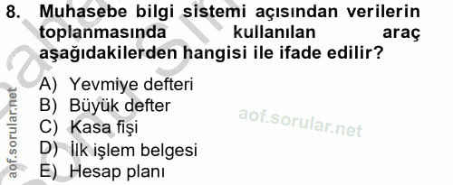 8. soru: Muhasebe bilgi sistemi açısından verilerin toplanmasında kullanılan araç aşağıdakilerden hangisi ile ifade edilir? A)…