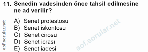 11. soru: Senedin vadesinden önce tahsil edilmesine ne ad verilir? A) Senet protestosu B) Senet iskontosu C) Senet cirosu D) Se…