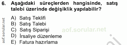 6. soru: Aşağıdaki süreçlerden hangisinde, satış talebi üzerinde değişiklik yapılabilir? A) Satış Teklifi B) Satış Talebi C) S…
