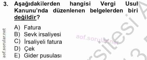 3. soru: Aşağıdakilerden hangisi Vergi Usul Kanunu'nda düzenlenen belgelerden biri değildir? A) Fatura B) Sevk irsaliyesi C) I…
