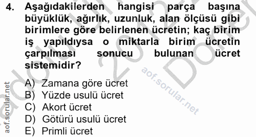 4. soru: Aşağıdakilerden hangisi parça başına büyüklük, ağırlık, uzunluk, alan ölçüsü gibi birimlere göre belirlenen ücretin;…