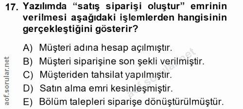17. soru: Yazılımda "satış siparişi oluştur" emrinin verilmesi aşağıdaki işlemlerden hangisinin gerçekleştiğini gösterir? A) Mü…