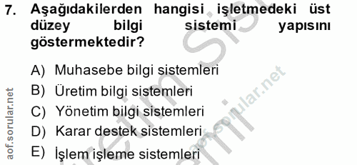 7. soru: Aşağıdakilerden hangisi , işletmedeki üst düzey bilgi sistemi yapısını göstermektedir? A) Muhasebe bilgi sistemleri l…