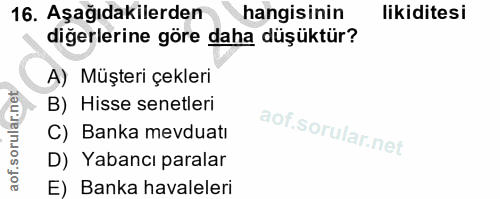 16. soru: Aşağıdakilerden hangisinin likiditesi diğerlerine göre daha düşüktür? A) Müşteri çekleri B) Hisse senetleri C) Banka…