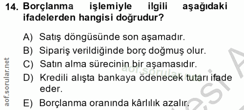 14. soru: Borçlanma işlemiyle ilgili aşağıdaki ifadelerden hangisi doğrudur? A) Satış döngüsünde son aşamadır. B) Sipariş veril…