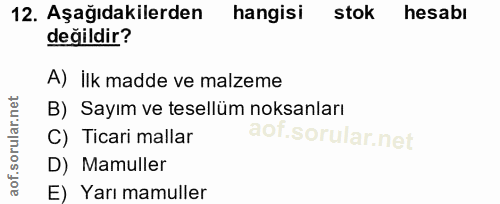 12. soru: Aşağıdakilerden hangisi stok hesabı değildir? A) İlk madde ve malzeme B) Sayım ve tesellüm noksanları C) Ticari malla…