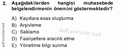 2. soru: Aşağıdakilerden hangisi muhasebede belgelendirmenin önemini göstermektedir? A) Kayıtlara esas oluşturma B) Arşivleme…