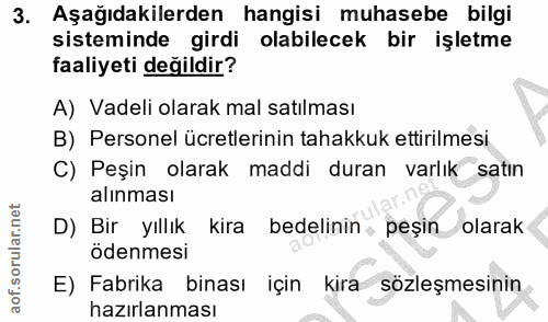 3. soru: Aşağıdakilerden hangisi muhasebe bilgi sisteminde girdi olabilecek bir işletme faaliyeti değildir? A) Vadeli olarak m…