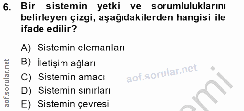 6. soru: Bir sistemin yetki ve sorumluluklarını belirleyen çizgi, aşağıdakilerden hangisi ile ifade edilir? A) Sistemin eleman…
