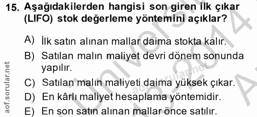 15. soru: Aşağıdakilerden hangisi son giren ilk çıkar (LIFO) stok değerleme yöntemini açıklar? A) İlk satın alınan mallar daima…
