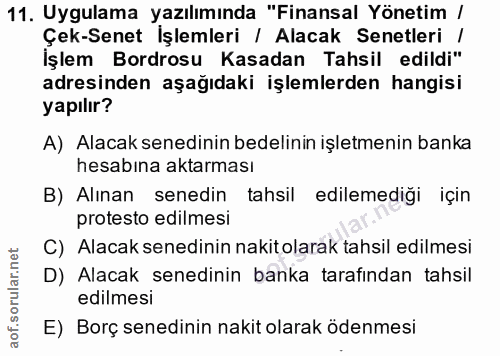 11. soru: Uygulama yazılımında "Finansal Yönetim / Çek-Senet Işlemleri / Alacak Senetleri / İşlem Bordrosu Kasadan Tahsil edild…