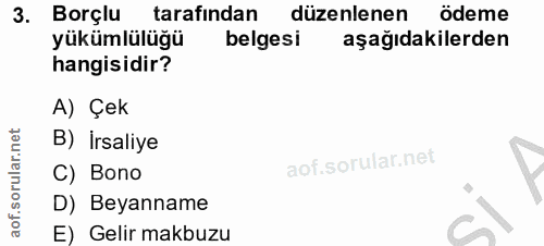 3. soru: Borçlu tarafından düzenlenen ödeme yükümlülüğü belgesi aşağıdakilerden hangisidir? A) Çek B)İrsaliye lar. C) Bono D)…