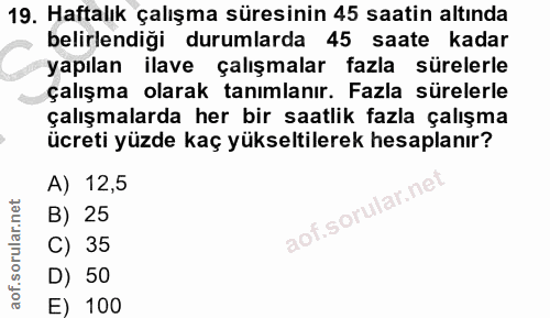 19. soru: Haftalık çalışma süresinin 45 saatin altında belirlendiği durumlarda 45 saate kadar yapılan ilave çalışmalar fazla sü…