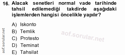16. soru: Alacak senetleri normal vade tarihinde tahsil edilemediği takdirde aşağıdaki işlemlerden hangisi öncelikle yapılır? A…