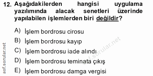 12. soru: Aşağıdakilerden hangisi uygulama yazılımında alacak senetleri üzerinde yapılabilen işlemlerden biri değildir? A) İşle…