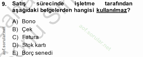 9. soru: Satış sürecinde işletme tarafından aşağıdaki belgelerden hangisi kullanılmaz? A) Bono B) Çek C) Fatura D) Stok kartı…
