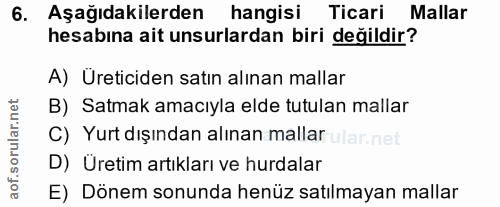 6. soru: Aşağıdakilerden hangisi Ticari Mallar hesabına ait unsurlardan biri değildir? A) Üreticiden satın alınan mallar B) Sa…