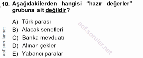 10. soru: Aşağıdakilerden hangisi "hazır değerler" grubuna ait değildir? A) Türk parası B) Alacak senetleri C) Banka mevduatı i…