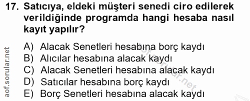 17. soru: Satıcıya, eldeki müşteri senedi ciro edilerek verildiginde programda hangi hesaba nasıl kayıt yapılır? A) Alacak Sene…
