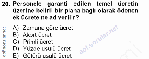 20. soru: Personele garanti edilen temel ücretin üzerine belirli bir plana bağlı olarak ödenen ek ücrete ne ad verilir? A) Zama…