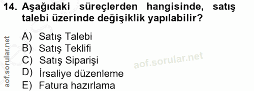 14. soru: Aşağıdaki süreçlerden hangisinde, satış talebi üzerinde değişiklik yapılabilir? A) Satış Talebi B) Satış Teklifi C) S…