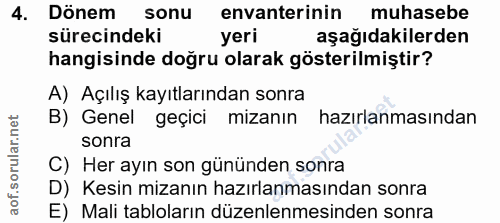 4. soru: Dönem sonu envanterinin muhasebe sürecindeki yeri aşağıdakilerden hangisinde doğru olarak gösterilmiştir? A) Açılış k…