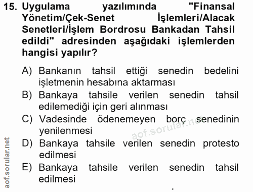 15. soru: Uygulama yazılımında "Finansal Yönetim/Çek-Senet İşlemleri/Alacak Senetleri/İşlem Bordrosu Bankadan Tahsil edildi" ad…