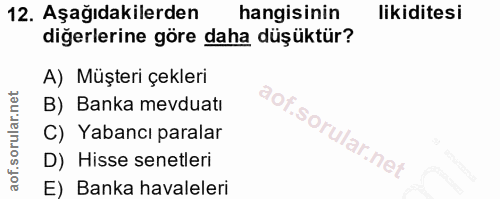 12. soru: Aşağıdakilerden hangisinin likiditesi diğerlerine göre daha düşüktür? A) Müşteri çekleri B) Banka mevduatı C) Yabancı…