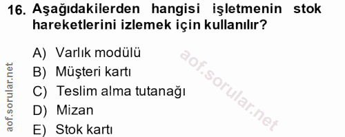 16. soru: Aşağıdakilerden hangisi işletmenin stok hareketlerini izlemek için kullanılır? A) Varlık modülü B) Müşteri kartı C) T…