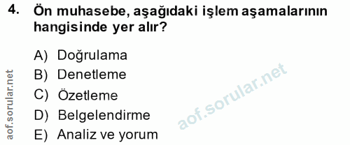 4. soru: Ön muhasebe, aşağıdaki işlem aşamalarının hangisinde yer alır? A) Doğrulama B) Denetleme C) Özetleme D) Belgelendirme…
