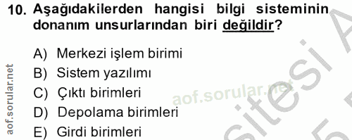 10. soru: Aşağıdakilerden hangisi bilgi sisteminin donanım unsurlarından biri değildir? A) Merkezi işlem birimi B) Sistem yazıl…